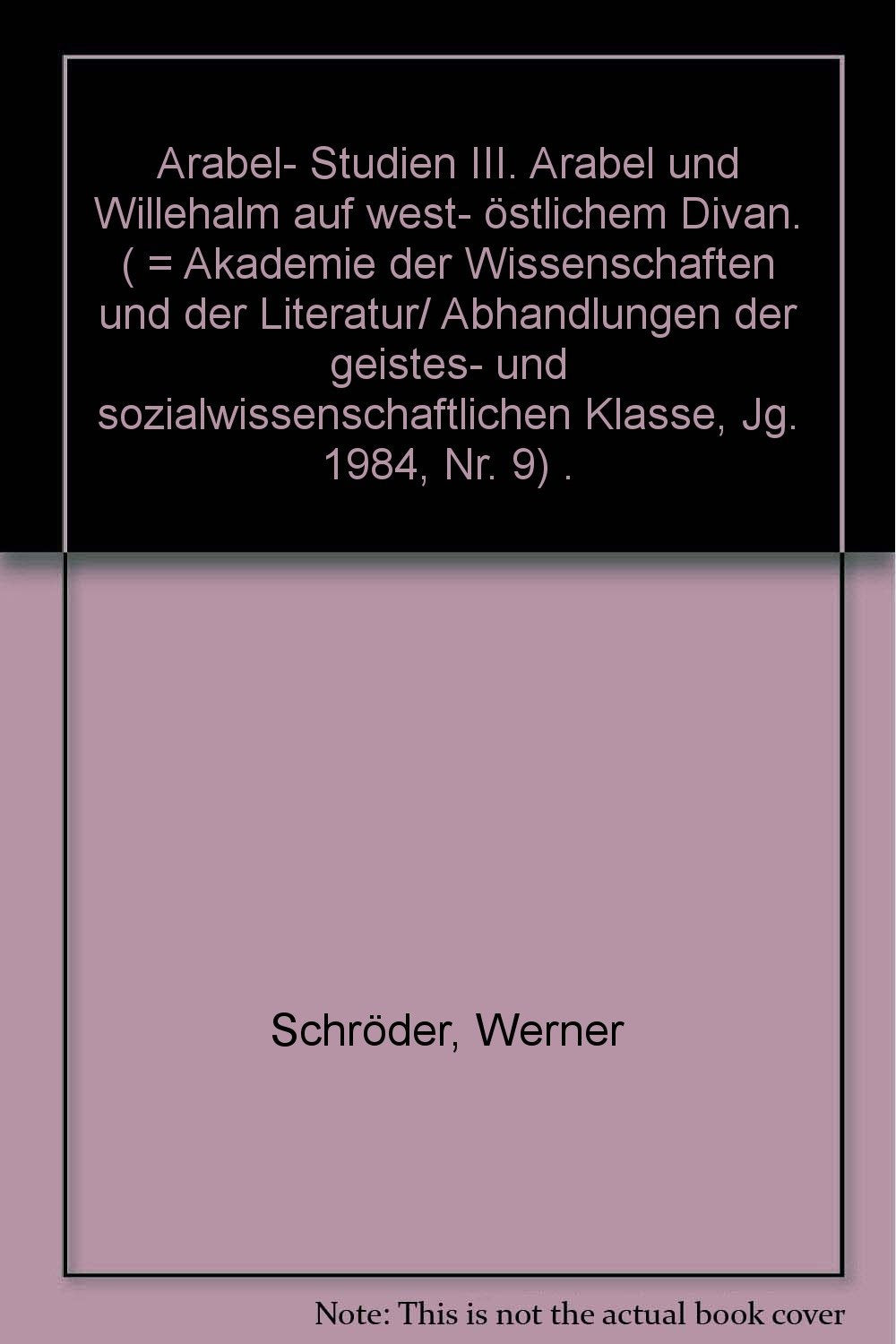 Arabel und Willehalm auf west-östlichem Divan: "Arabel"-Studien Band 3 (Abhandlungen der Akademie der Wissenschaften und der Literatur / Geistes- und sozialwissenschaftliche Klasse) Philosophy