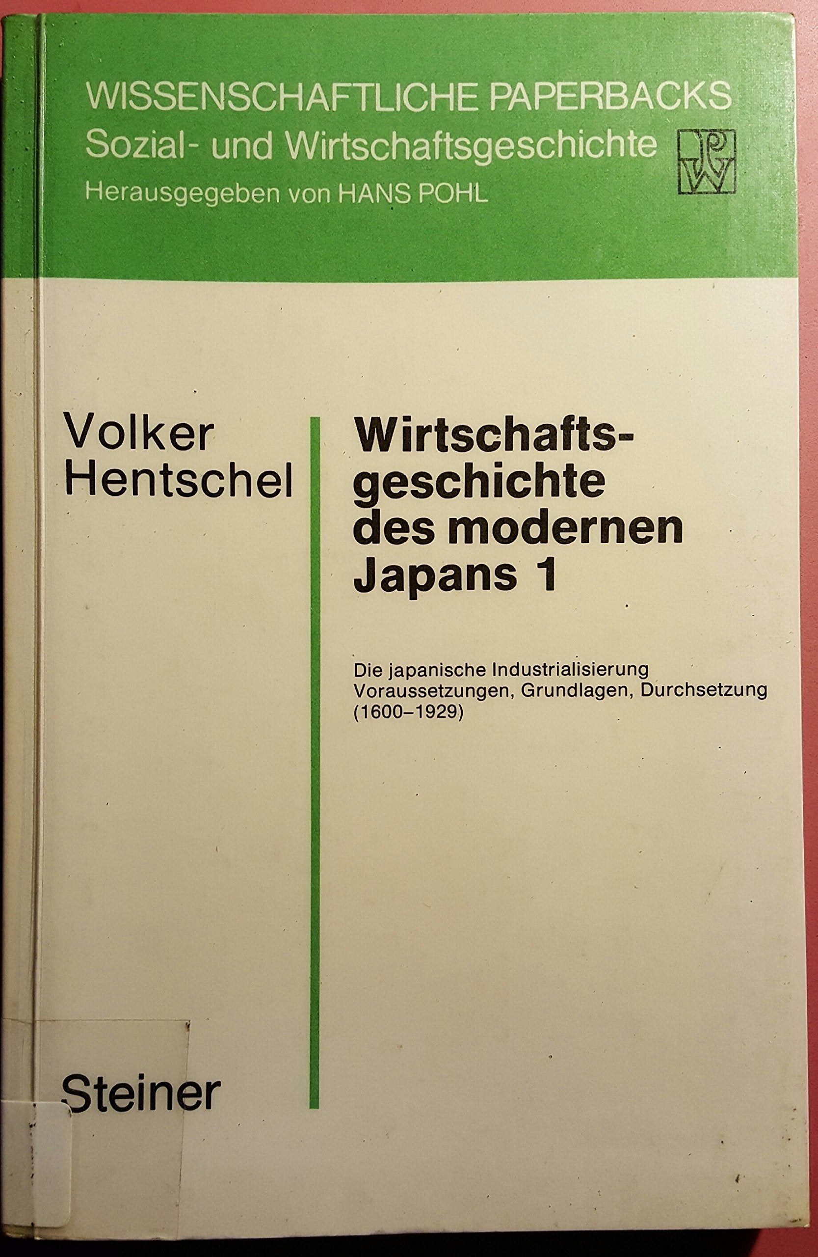Wirtschaftsgeschichte des modernen Japans 1: Die japanische Industrialisierung. Voraussetzungen, Grundlagen, Durchsetzung (1600-1929) ... Sozial- und Wirtschaftsgeschichte, Band 22) Business, Finance & Career