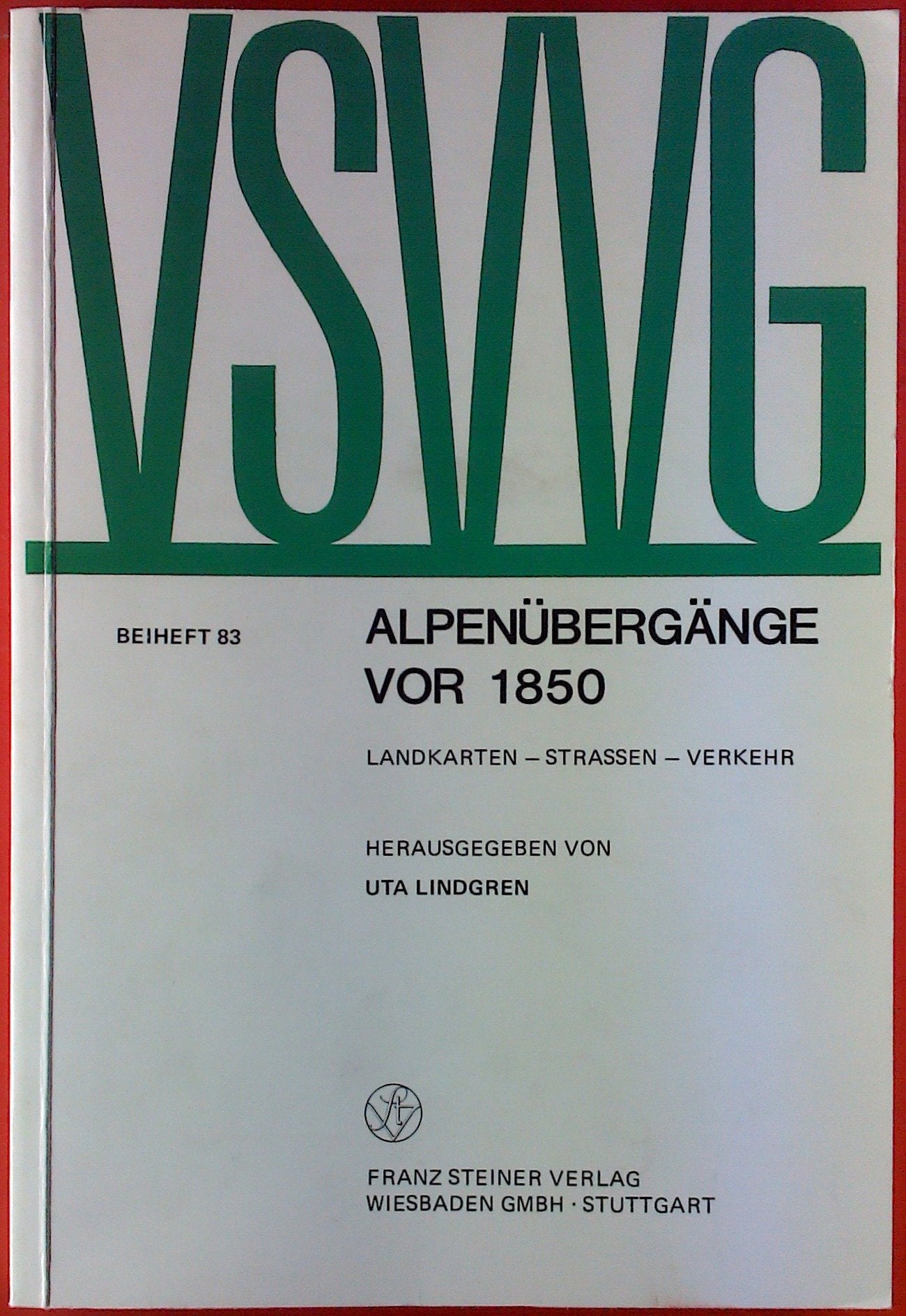 Alpenübergänge vor 1850: Landkarten – Straßen – Verkehr. Symposium am 14. und 15. Februar 1986 in München (Vierteljahrschrift für Sozial- und Wirtschaftsgeschichte. Beihefte, Band 83) Business, Finance & Career