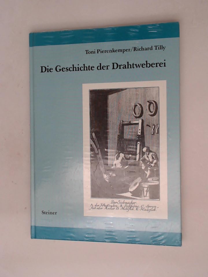 Die Geschichte der Drahtweberei: Dargestellt am Beispiel der Firma Haver & Boecker, Oelde, aus Anlaß des einhundertjährigen Bestehens 1887-1987 (Zeitschrift für Unternehmensgeschichte / Beihefte) Business, Finance & Career