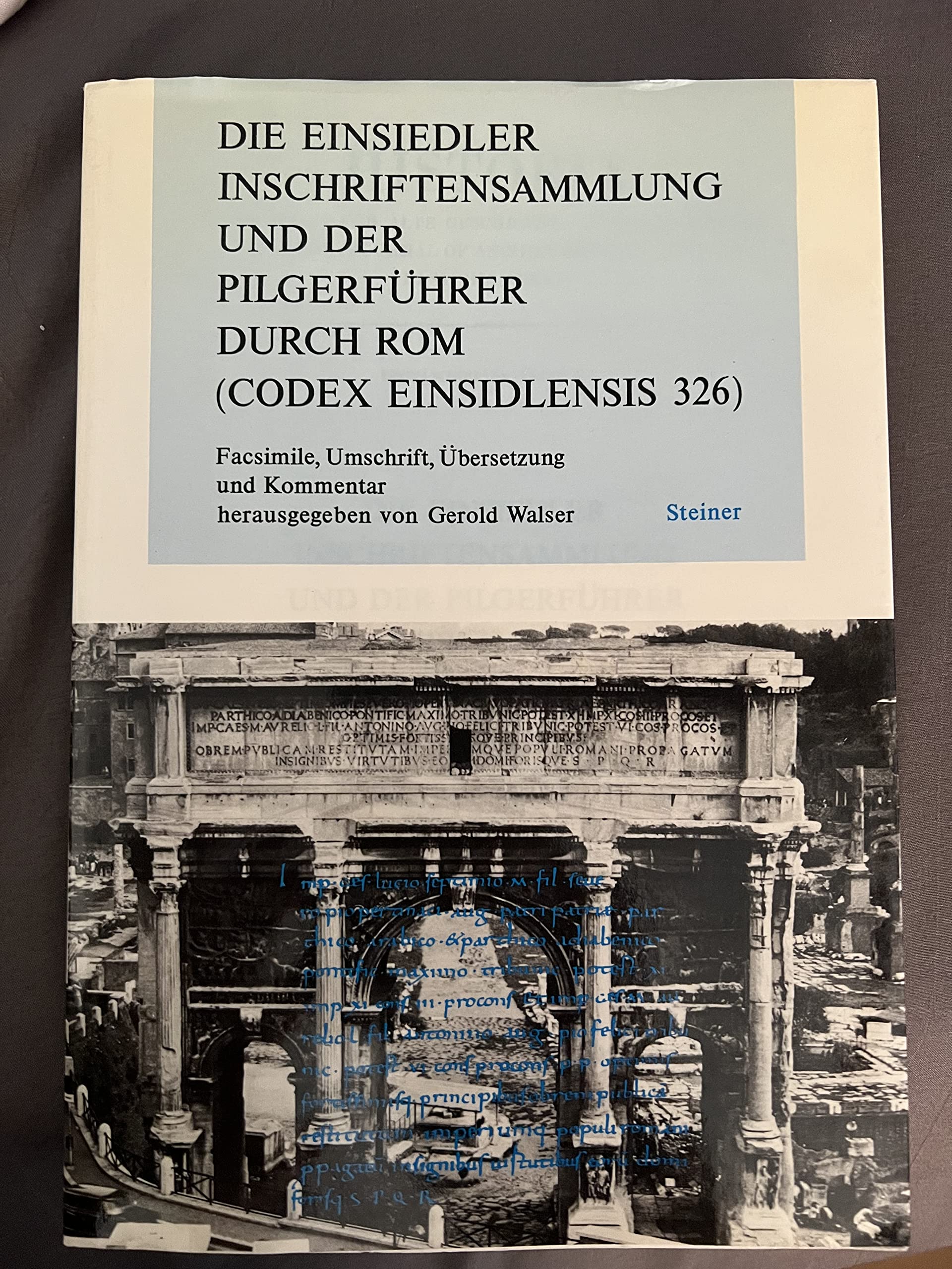 Die Einsiedler Inschriftensammlung und der Pilgerführer durch Rom (Codex Einsiedlensis 326): Facsimile, Umschrift, Übersetzung und Kommentar (Historia-Einzelschriften) Politics & History