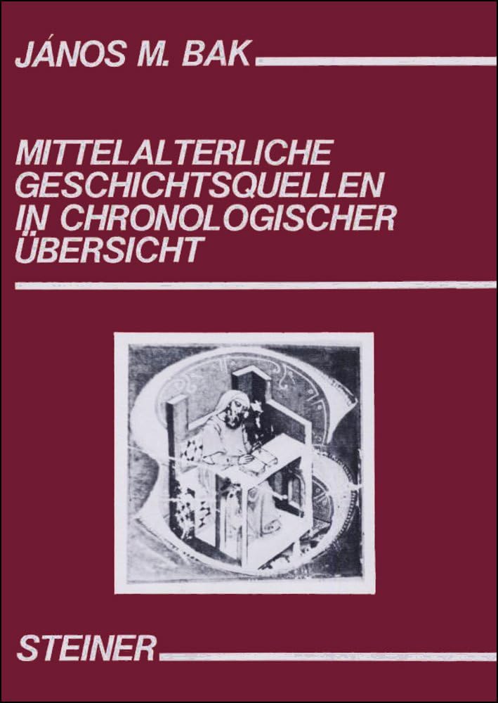 Mittelalterliche Geschichtsquellen in chronologischer Übersicht: Nebst einer Auswahl von Briefsammlungen Politics & History