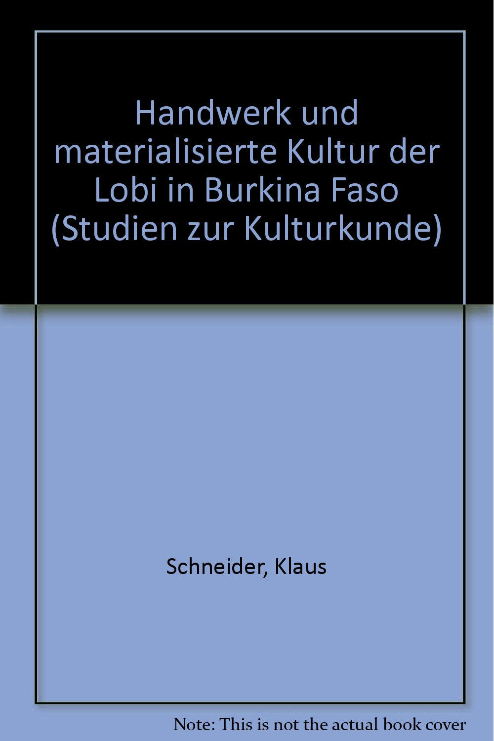 Handwerk und materialisierte Kultur der Lobi in Burkina Faso (Studien zur Kulturkunde) Law