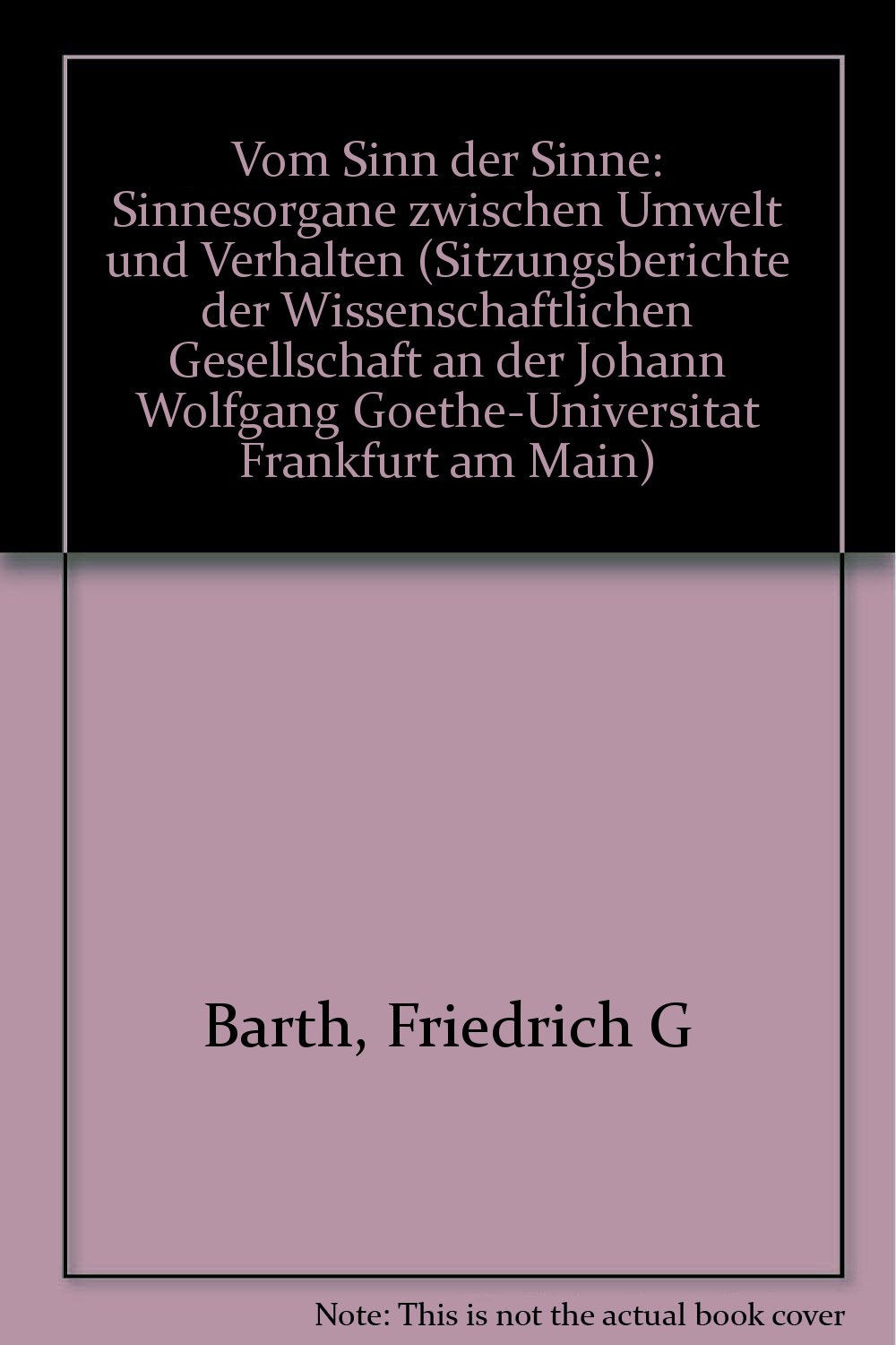 Vom Sinn der Sinne: Sinnesorgane zwischen Umwelt und Verhalten. Vorgetragen am 4. Juni 1988 in einer Sitzung der Wissenschaftlichen Gesellschaft an ... Goethe-Universität Frankfurt am Main) Medicine