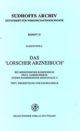 Das "Lorscher Arzneibuch": Text, Übersetzung und Fachglossar zu einem Kompendium des 8. Jahrhunderts (Codex Bambergensis medicinalis 1) (Sudhoffs Archiv. Beihefte, Band 28) Medicine