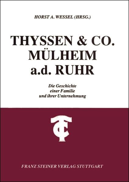 Thyssen & Co, Mülheim a. d. Ruhr: Die Geschichte einer Familie und ihrer Unternehmung Politics & History