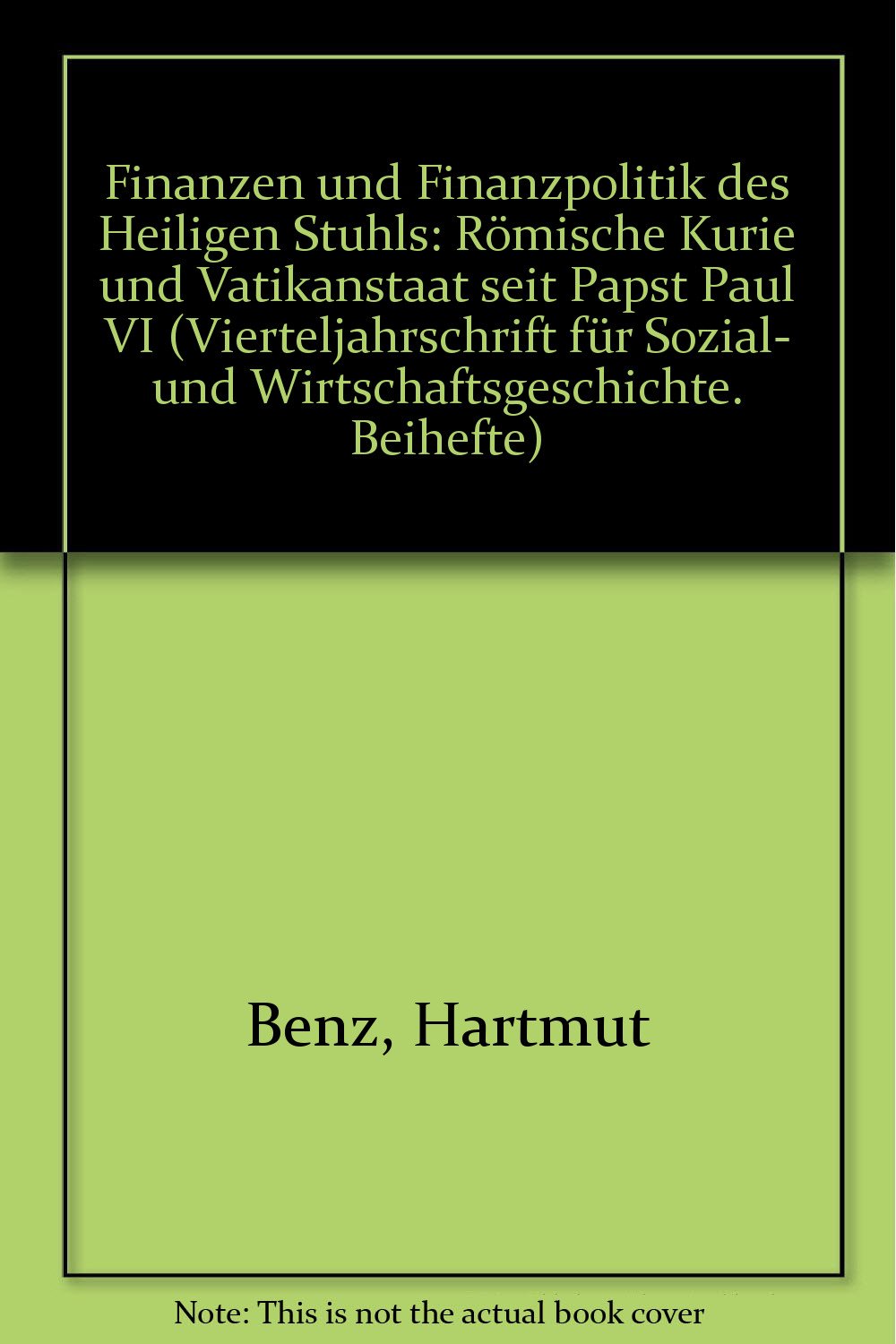 Finanzen und Finanzpolitik des Heiligen Stuhls: Römische Kurie und Vatikanstaat seit Papst Paul VI. (Vierteljahrschrift für Sozial- und Wirtschaftsgeschichte. Beihefte) Politics & History