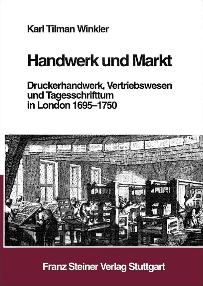 Handwerk und Markt: Druckerhandwerk, Vertriebswesen und Tagesschrifttum in London 1695-1750 Media & Communication