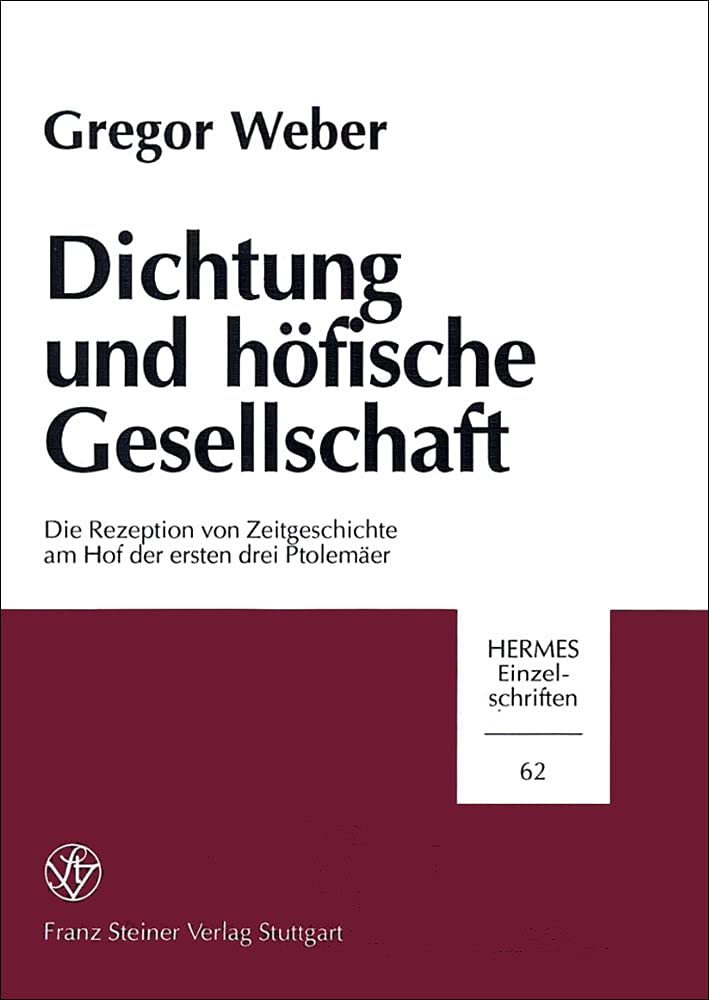 Dichtung und höfische Gesellschaft: Die Rezeption von Zeitgeschichte am Hof der ersten drei Ptolemäer (Hermes-Einzelschriften, Band 62) Historical Fiction