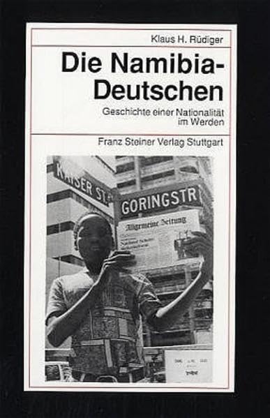 Die Namibia-Deutschen: Geschichte einer Nationalität im Werden (Beiträge zur Kolonial- und Überseegeschichte) Politics & History