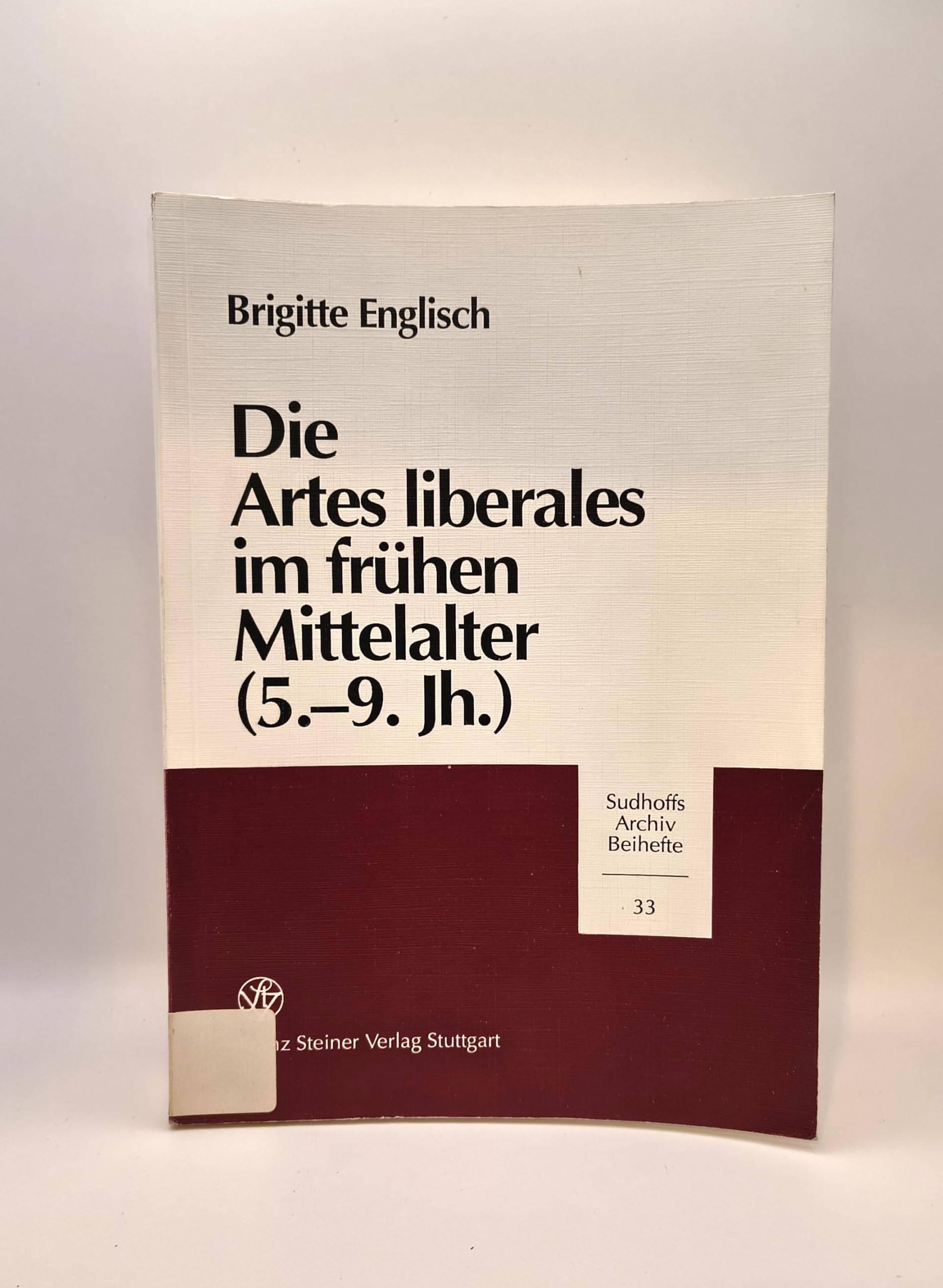 Die Artes Liberales im Frühen Mittelalter (5.-9. Jh.) (Sudhoffs Archiv. Beihefte) Politics & History