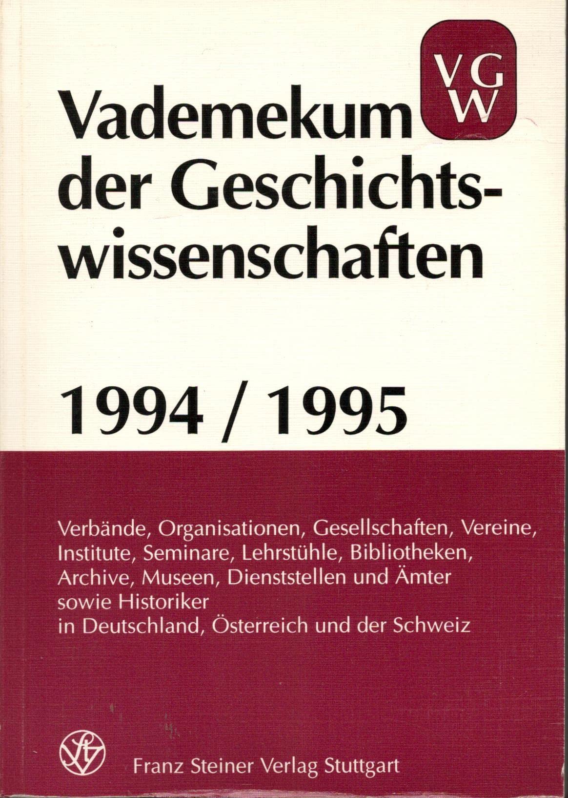 Vademekum der Geschichtswissenschaften 1994/1995. Verbände, Organisationen............sowie Historiker in Deutschland, Österreich und der Schweiz Learning & Reference