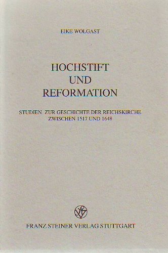 Hochstift und Reformation: Studien zur Geschichte der Reichskirche zwischen 1517 und 1648 (Beiträge zur Geschichte der Reichskirche in der Neuzeit) Politics & History