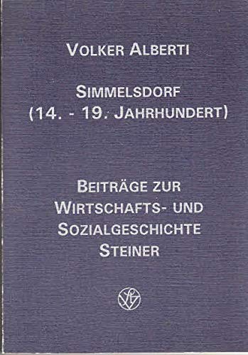 Simmelsdorf (14.–19. Jahrhundert): Untertanen einer Grundherrschaft im Nürnberger Umland (Beiträge zur Wirtschafts- und Sozialgeschichte, Band 64) Politics & History