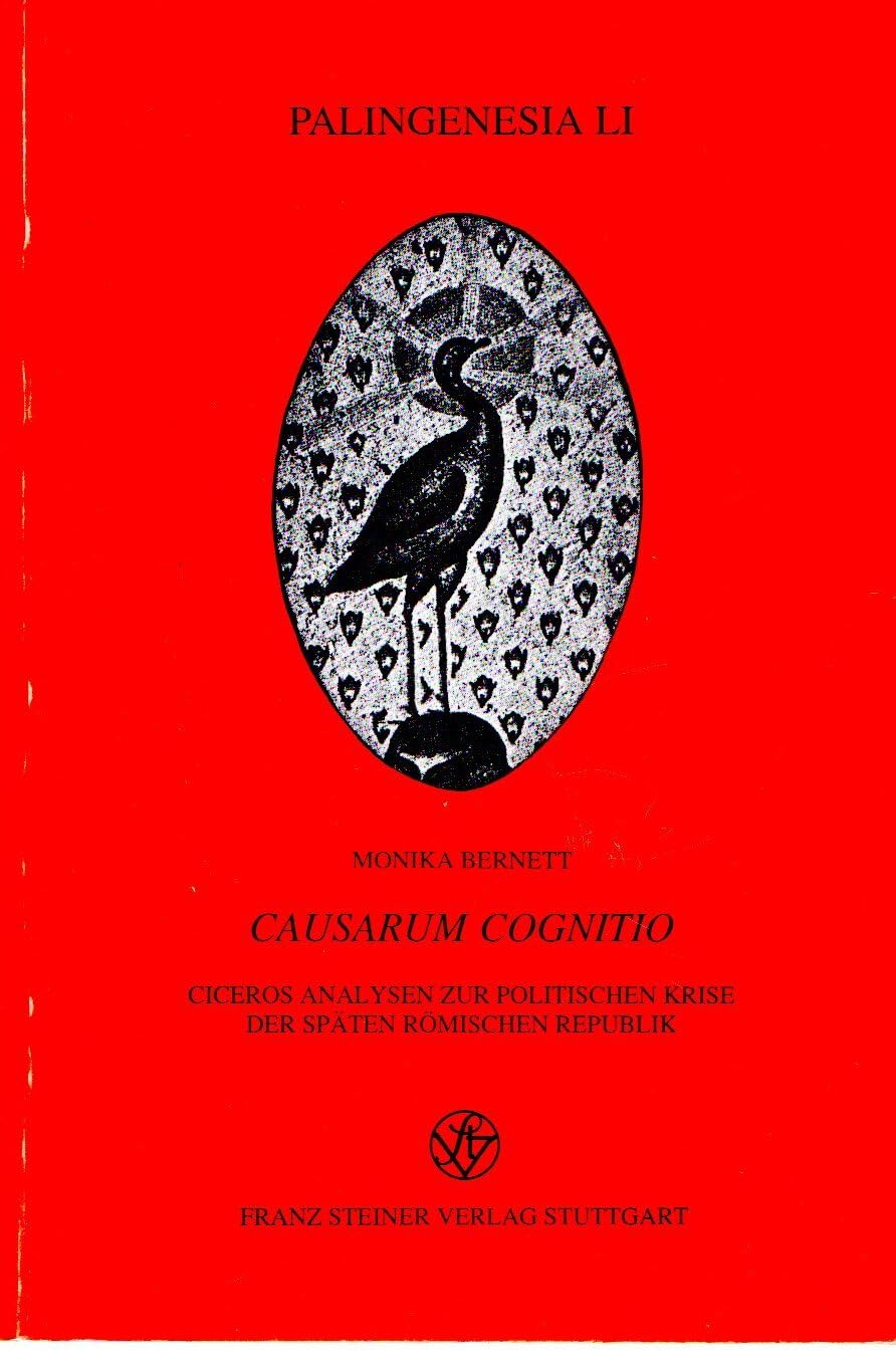 Causarum Cognitio: Ciceros Analysen zur politischen Krise der späten römischen Republik (Palingenesia, Band 51) Historical Fiction