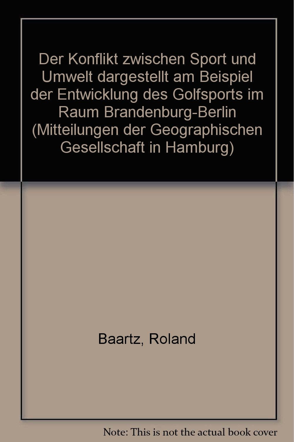 Der Konflikt zwischen Sport und Umwelt, dargestellt am Beispiel der Entwicklung des Golfsports: Im Raum Brandenburg-Berlin (Mitteilungen der Geographischen Gesellschaft in Hamburg, Band 84) Geology & Geography