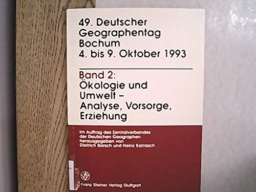 Deutscher Geographentag 49. Bochum 4. bis 9. Oktober 1993 / Ökologie und Umwelt - Analyse, Vorsorge, Erziehung: 49. Deutscher Geographentag, Bochum, ... und wissenschaftliche Abhandlungen Geology & Geography