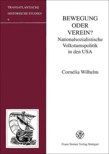 Bewegung oder Verein?: Nationalsozialistische Volkstumspolitik in den USA (Transatlantische Historische Studien, Band 9) Politics & History