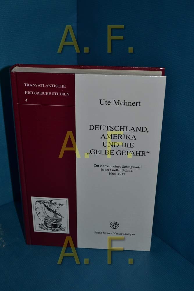 Deutschland, Amerika und die "Gelbe Gefahr": Zur Karriere eines Schlagworts in der Großen Politik, 1905–1917 (Transatlantische Historische Studien, Band 4) Politics & History