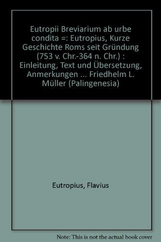 Eutropii Breviarium ab urbe condita / Eutropius: Kurze Geschichte Roms seit Gründung (753 v. Chr. – 364 n. Chr.): Einleitung, Text und Übersetzung, Anmerkungen, Index Nominum (Palingenesia, Band 56) Historical Fiction