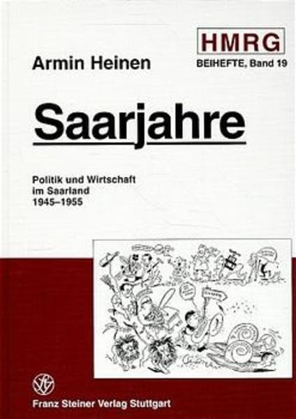 Saarjahre: Politik und Wirtschaft im Saarland 1945-1955. Habil.-Schr. (Historische Mitteilungen, Beihefte) Politics & History