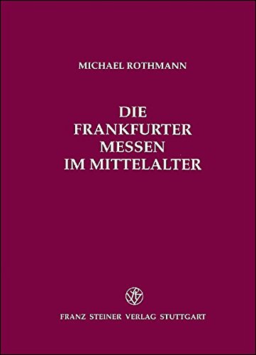 Die Frankfurter Messen im Mittelalter (Frankfurter Historische Abhandlungen, Band 40) Business, Finance & Career