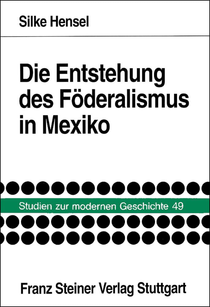 Die Entstehung des Föderalismus in Mexiko Politics & History