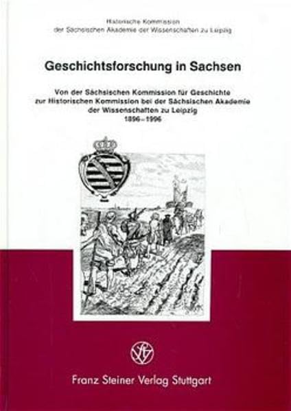 Geschichtsforschung in Sachsen: Von der Sächsischen Kommission für Geschichte zur Historischen Kommission bei der Sächsischen Akademie der ... und Forschungen zur sächsischen Geschichte) Film, Art & Culture