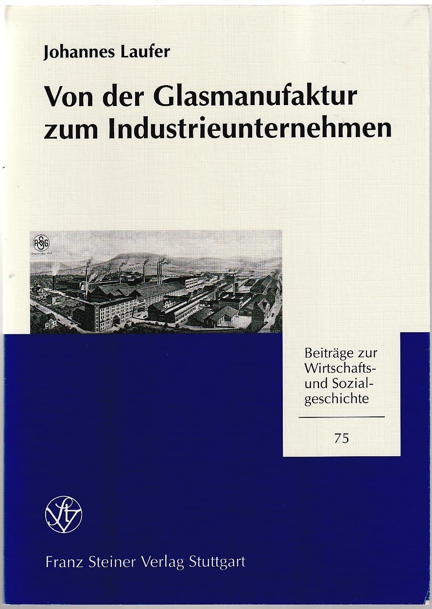 Von der Glasmanufaktur zum Industrieunternehmen: Die Deutsche Spiegelglas AG (1830–1955) (Beiträge zur Wirtschafts- und Sozialgeschichte) Business, Finance & Career