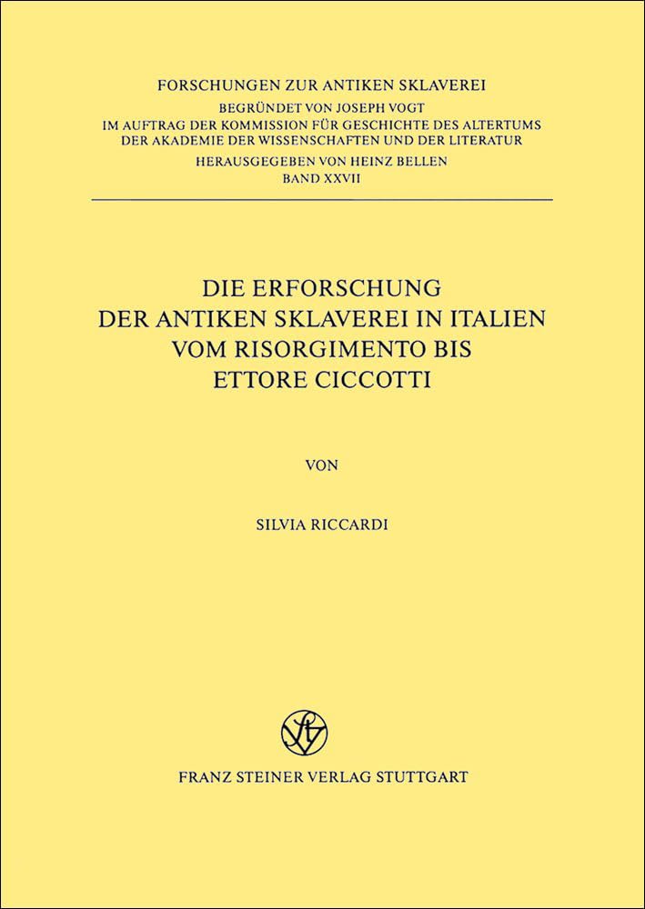 Die Erforschung der antiken Sklaverei in Italien: Vom Risorgimento bis Ettore Ciccotti (Forschungen zur antiken Sklaverei, Band 27) Politics & History