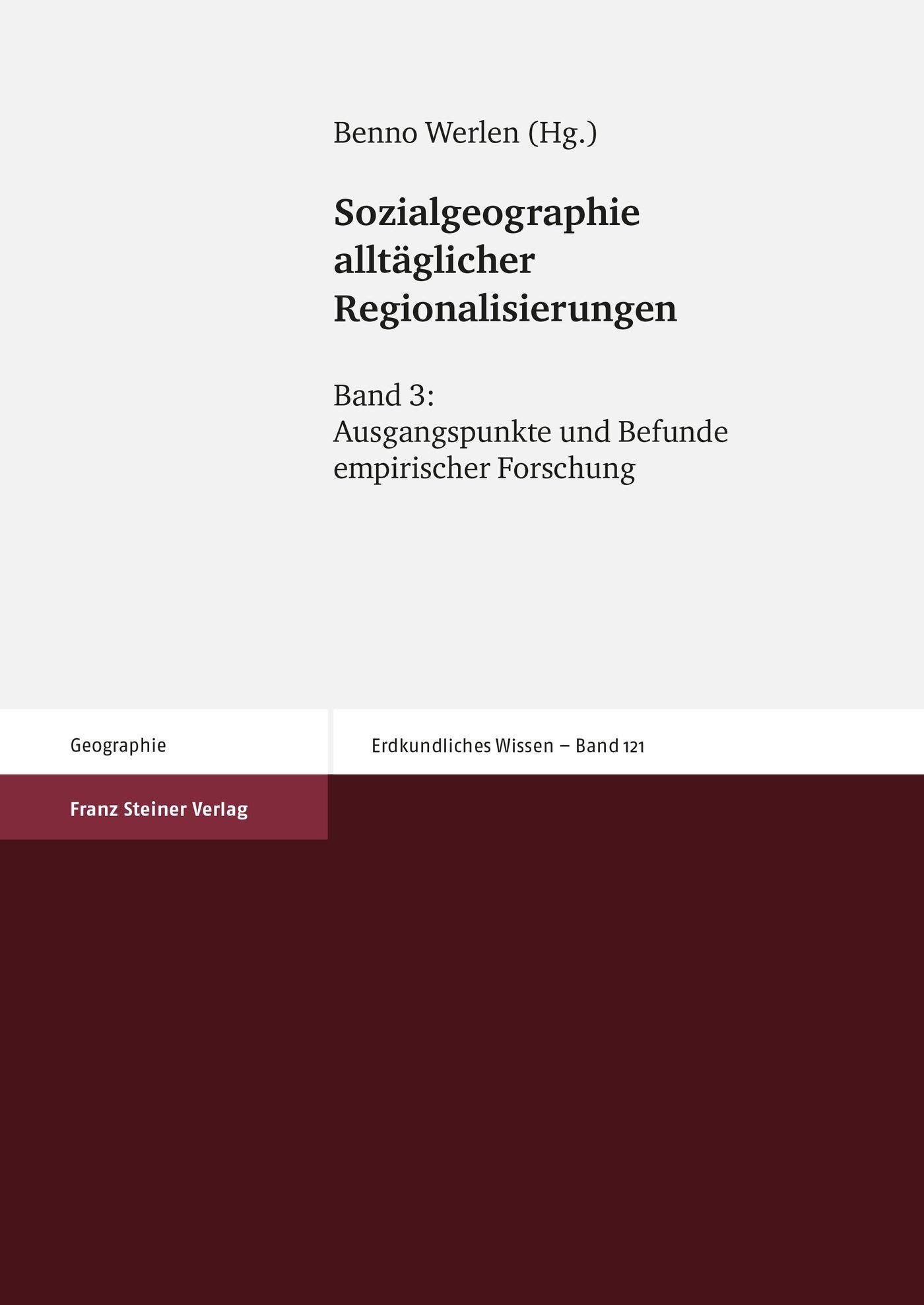 Sozialgeographie alltäglicher Regionalisierungen. Band 3: Ausgangspunkte und Befunde empirischer Forschung (Erdkundliches Wissen, Band 121) Social Sciences