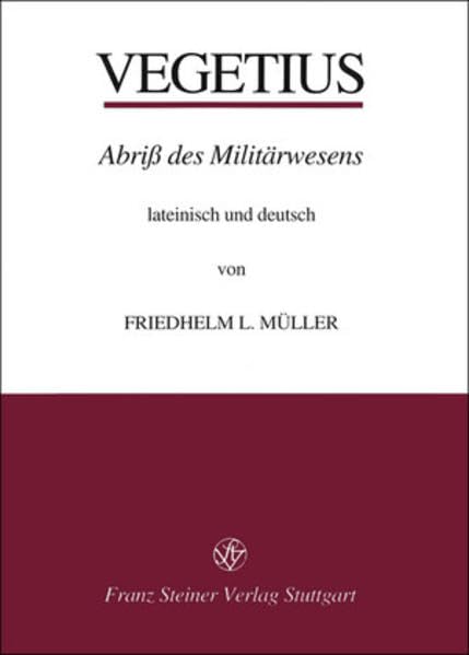 Publius Flavius Vegetius Renatus: Epitoma rei militaris - Abriß des Militärwesens: Lateinisch und deutsch. Mit Einleitung, Erläuterung und Indices ... Latein.-Dtsch. Mit Einl., Erl. u. Indices Politics & History