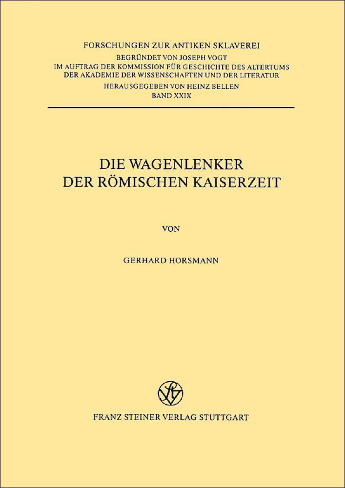 Die Wagenlenker der römischen Kaiserzeit: Untersuchungen zu ihrer sozialen Stellung (Forschungen zur antiken Sklaverei, Band 29) Film, Art & Culture