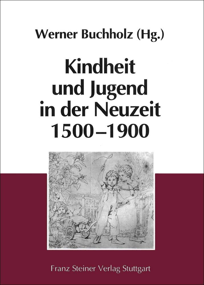 Kindheit und Jugend in der Neuzeit 1500-1900: Interdisziplinäre Annäherungen an die Instanzen sozialer und mentaler Prägung in der Agrargesellschaft ... (seit 1815 preußische Provinz) als Beispiel Politics & History