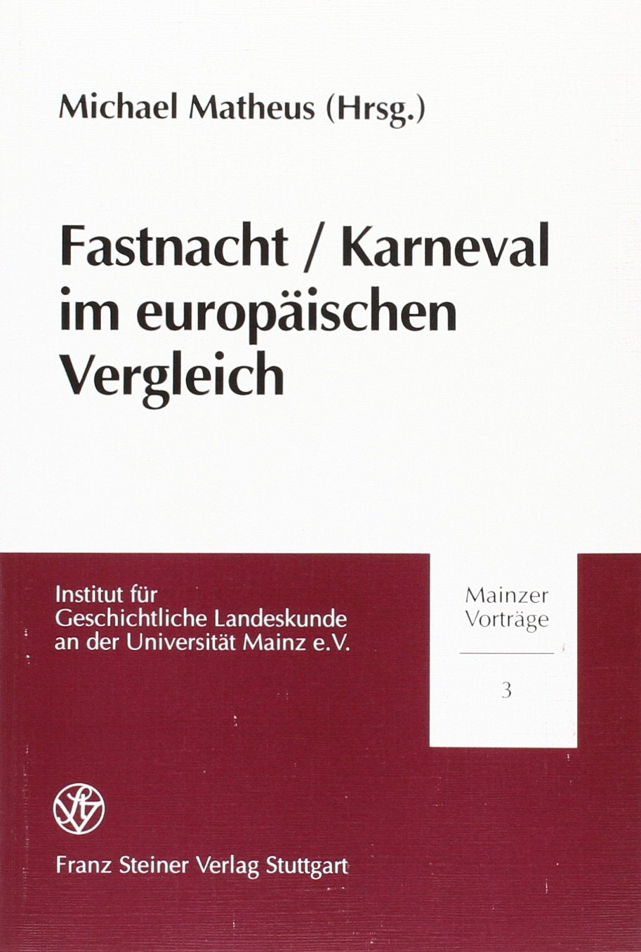 Fastnacht / Karneval im europäischen Vergleich (Mainzer Vorträge, Band 3) Politics & History