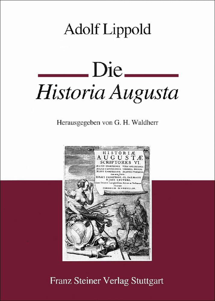 Die Historia Augusta: Eine Sammlung römischer Kaiserbiographien aus der Zeit Konstantins Politics & Society