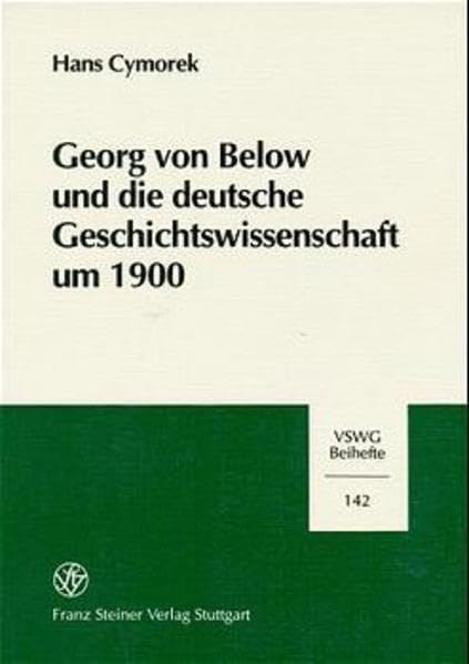 Georg von Below und die deutsche Geschichtswissenschaft um 1900: Diss. (Vierteljahrschrift für Sozial- und Wirtschaftsgeschichte. Beihefte, Band 142) Film, Art & Culture