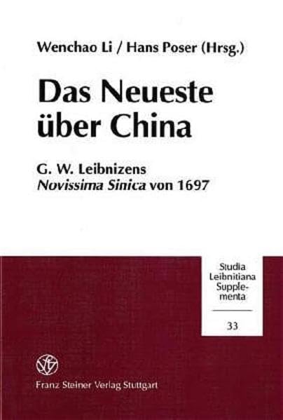 Das Neueste über China: G. W. Leibnizens Novissima Sinica von 1697 Internationales Symposium, Berlin 4. bis 7. Oktober 1997 (Studia Leibnitiana. Supplementa) Philosophy