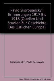 Pavlo Skoropads'kyi: Erinnerungen 1917 bis 1918 (Quellen und Studien zur Geschichte des östlichen Europas, Band 55) Politics & History