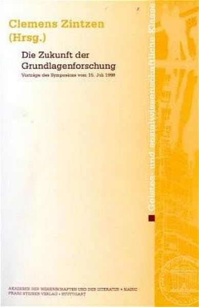 Die Zukunft der Grundlagenforschung: Vorträge des Symposions vom 15. Juli 1999 (Abhandlungen der Akademie der Wissenschaften und der Literatur: Geistes- und sozialwissenschaftliche Klasse, Band 2000) Philosophy
