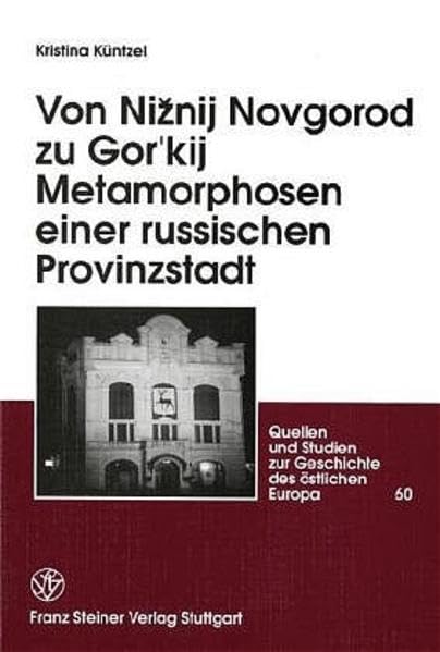 Von Niznij Novgorod zu Gor'kij. Metamorphosen einer russischen Provinzstadt Politics & History