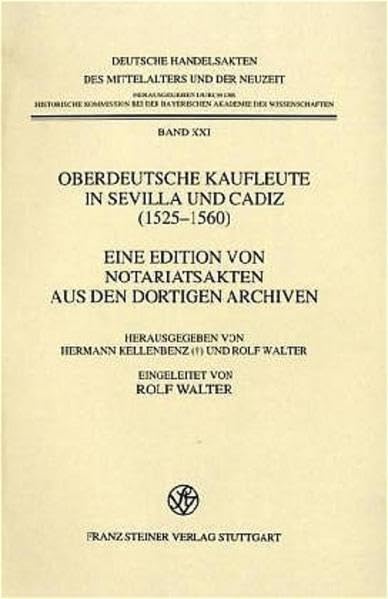 Oberdeutsche Kaufleute in Sevilla und Cadiz (1525-1560): Eine Edition von Notariatsakten aus den dortigen Archiven (Deutsche Handelsakten des Mittelalters und der Neuzeit, Band 21) Law