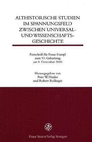 Althistorische Studien im Spannungsfeld zwischen Universal- und Wissenschaftsgeschichte: Festschrift für Franz Hampl zum 90. Geburtstag am 8. Dezember 2000 Politics & History