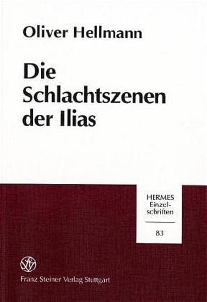 Die Schlachtszenen der Ilias: Das Bild des Dichters vom Kampf in der Heroenzeit (Hermes-Einzelschriften, Band 83) Historical Fiction