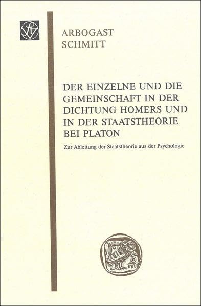 Der Einzelne und die Gemeinschaft in der Dichtung Homers und in der Staatstheorie bei Platon: Zur Ableitung der Staatstheorie aus der Psychologie ... Frankfurt am Main, Band 38) Philosophy