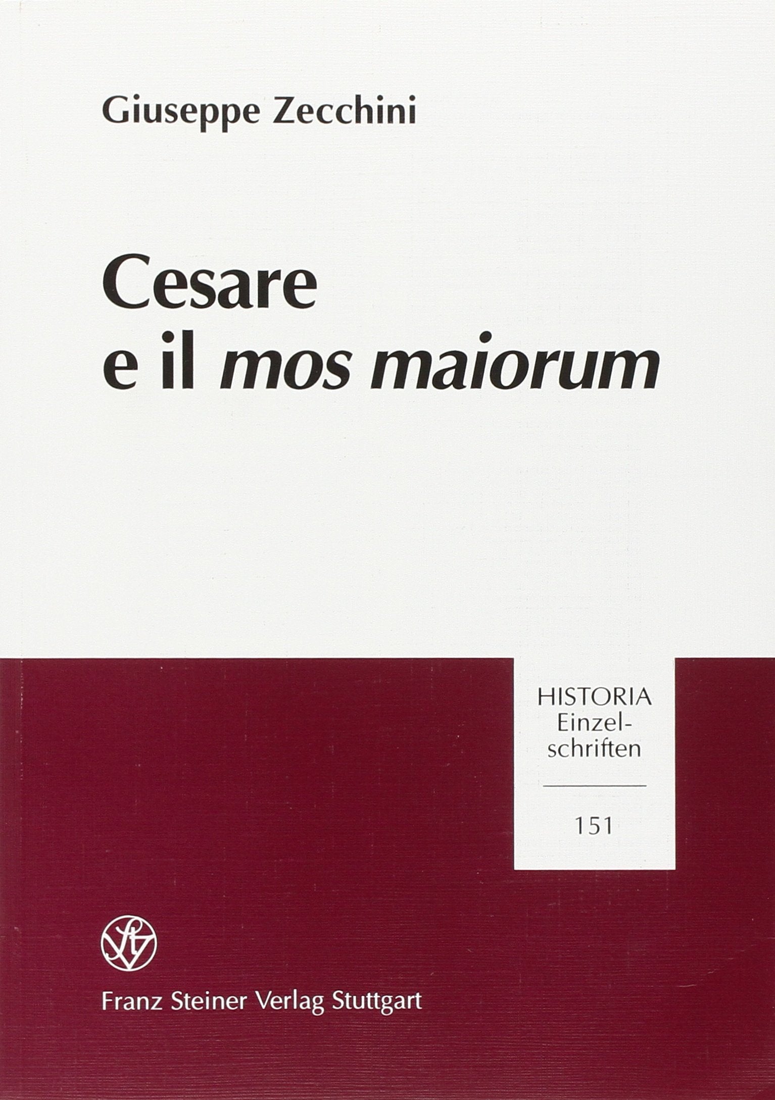 Cesare e il mos maiorum (Historia - Einzelschriften, Band 151) Politics & History