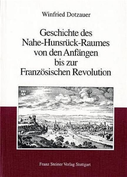 Geschichte des Nahe-Hunsrück-Raumes von den Anfängen bis zur Französischen Revolution Politics & History