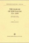 The Haram of Jerusalem 324-1099: Temple, Friday Mosque, Area of Spiritual Power (Freiburger Islamstudien, Band 22) Contemporary literature