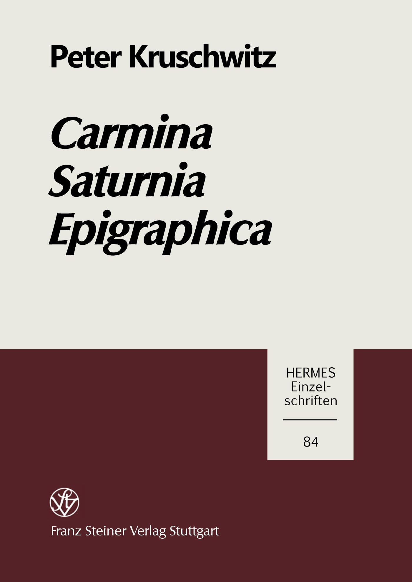 Carmina Saturnia Epigraphica: Einleitung, Text und Kommentar zu den Saturnischen Versinschriften (Hermesa- Einzelschriften, Band 84) Social Sciences