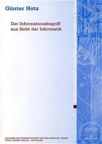 Der Informationsbegriff aus Sicht der Informatik (Abhandlungen der Akademie der Wissenschaften und der Literatur: Mathematisch-naturwissenschaftliche Klasse, Band 2001) Computer Science